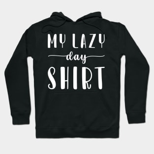 My Lazy Day Shirt Hoodie